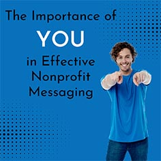 Man Pointing at YOU with the words The Importance of YOU in Effective Nonprofit Messaging